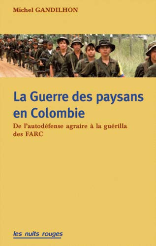 La guerre des paysans en Colombie : De l'autodéfense agraire à la guérilla des FARC by Michel Gandilhon