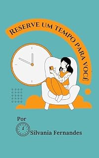 Livro Reserve um Tempo para Você: Descubra como desacelerar, cuidar de si e reconectar-se com sua essência (Desperte Sua Melhor Versão Livro 2)