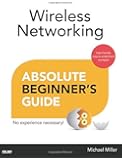 Wireless Networking Absolute Beginner's Guide