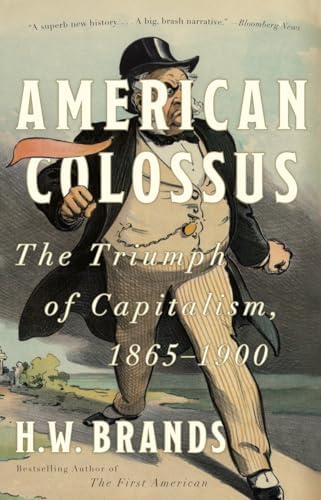 American Colossus: The Triumph of Capitalism, 1865-1900: Brands