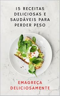 Livro 15 Receitas Deliciosas e Saudáveis para Perder Peso: Emagreça Deliciosamente