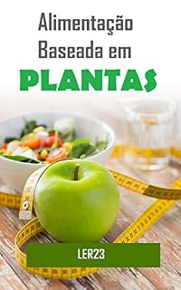 Livro Alimentação Baseada em Plantas: E-book Alimentação Baseada em Plantas (Saude)