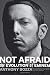 Not Afraid: The Evolution of Eminem by Anthony Bozza