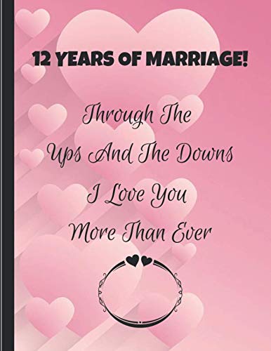 [Read] 12 Years Of Marriage! Through The Ups And The Downs I Love You More Than Ever: Twelth Wedding Annive D.O.C