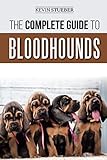 The Complete Guide to Bloodhounds: Finding, Raising, Feeding, Nose Work and Tracking Training, Exerc by Kevin Stueber