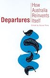 Front cover for the book Departures : how Australia reinvents itself by Xavier Pons