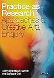 Practice as Research: Approaches to Creative Arts Enquiry by 