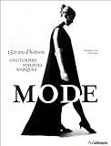 La Mode. 150 Ans d'Histoire. Couturiers, Stylistes, Marques by 