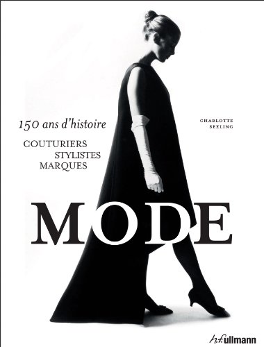 La Mode. 150 Ans d'Histoire. Couturiers, Stylistes, Marques by (Hardcover)