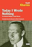 Today I Wrote Nothing: The Selected Writings of Daniil Kharms by 