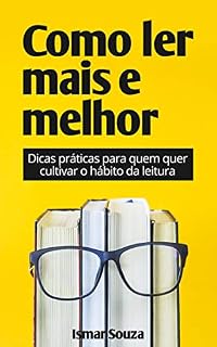 Livro Como Ler Mais e Melhor: Dicas práticas para quem quer cultivar o hábito da leitura (Super Aprendizado)