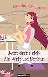 Jetzt dreht sich die Welt um Sophie (German Edition)