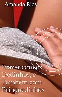 Livro Prazer com os Dedinhos, e Também com Brinquedinhos: Desmistificando a Masturbação Feminina