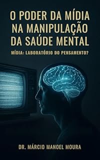 Livro O Poder da Mídia na Manipulação da Saúde Mental: Mídia: Laboratório do Pensamento?