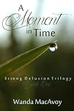 A Moment in Time (Strong Delusion Trilogy) (Volume 1) by 