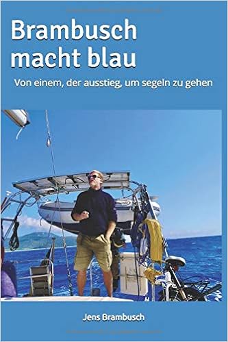 Brambusch Macht Blau Von Einem Der Ausstieg Um Segeln Zu Gehen Amazon De Brambusch Jens Bucher Brambusch Macht Blau Von Einem Der Ausstieg Um Segeln Zu Gehen Amazon De Brambusch Jens Bucher