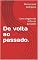Livro De volta ao passado.: Uma viagem de volta ao passado
