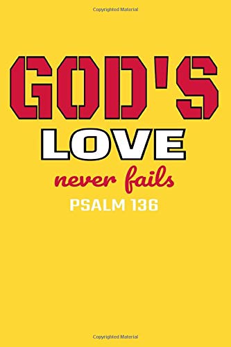 Bible Verses About God S Love Never Failing God's Love Never Fails Psalm 136: Christian Bible Verse Notebook 120 Sheets  6 X 9: Quote, Inspiration Bible: 9781704824994: Books