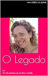 Livro O Legado: ou Um dia escrevo-te um livro, miúda.