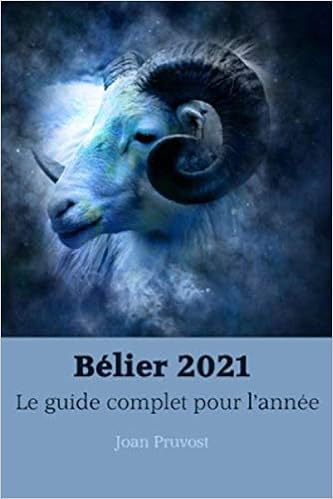 Belier 21 Le Guide Complet Pour L Annee Horoscope 21 French Edition Pruvost Joan Amazon Com Books