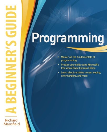 Programming A Beginner's Guide (Beginner's Guides (McGraw-Hill)) by Richard Mansfield