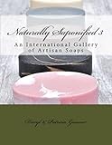 Naturally Saponified 3: An International Gallery of Artisan Soaps (Naturally Saponified Series) by Daryl Gessner, Patricia Gessner
