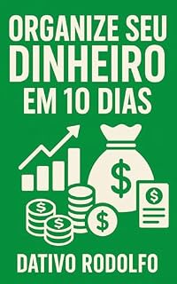 Livro 10 Dias para Organizar Suas Finanças: Um Plano Simples para Sair do Caos e Assumir o Controle do seu Dinheiro