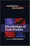 Microbiology of Fresh Produce, Matthews, Karl R., 1555813577