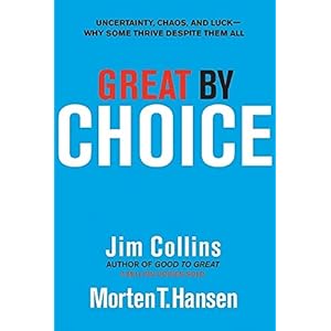 Great by Choice: Uncertainty, Chaos, and Luck–Why Some Thrive Despite Them All (Good to Great, 5)