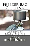Freezer Bag Cooking: Adventure Ready Recipes by Sarah Kirkconnell, Matthew Kirkconnell