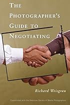 The Photographer's Guide to Negotiating The Photographer's Guide to Negotiating