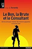 Le Bon, la Brute et le Consultant: Kit de survie pour réaliser des missions gagnantes en terrain mi by 