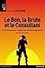 Le Bon, la Brute et le Consultant: Kit de survie pour réaliser des missions gagnantes en terrain mi by 