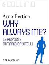 Why always me?: Le risposte di Mario Balotelli (Italian Edition)