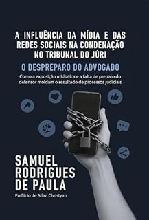 Livro A Influência da Mídia e das Redes Sociais na Condenação no Tribunal do Júri - O Despreparo do Advogado
