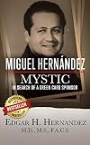 Miguel Hernandez--Mystic: In Search of a Green Card by Edgar Hernandez