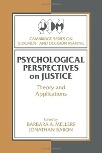 Psychological Perspectives on Justice: Theory and Applications (Cambridge Series on Judgment and Decision Making)