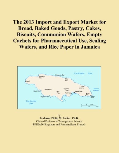 The 2013 Import and Export Market for Bread, Baked Goods, Pastry, Cakes, Biscuits, Communion Wafers, Empty Cachets for Pharmaceutical Use, Sealing Wafers, and Rice Paper in Jamaica