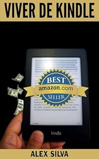 Livro Viver de Kindle: O Guia Definitivo de Como se Tornar Uma Máquina de Ganhar Dinheiro, Sem Ser “Escritor”, Gerar Renda Passiva e Demitir Seu Chefe