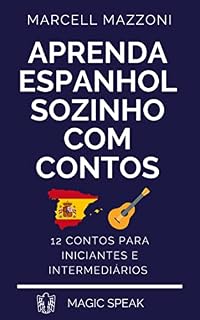 Livro Aprenda Espanhol Sozinho Com Contos : 12 Contos Para Principiantes E Intermediarios