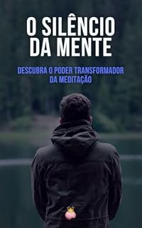 Livro O Silêncio da Mente: Descubra o Poder Transformador da Meditação