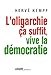 L'oligarchie ça suffit, vive la démocratie by 
