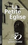 Petite eglise en 30 questions. by