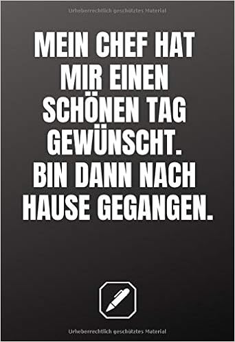 Mein Chef Hat Mir Einen Schonen Tag Gewunscht Bin Dann Nach Hause Gegangen Kleines Notizheft A5 Bedanken Fur Gefallen 120 Linierte Seiten Notizbuch Block Frust
