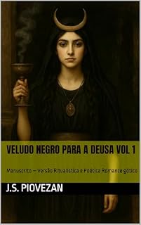 Livro VELUDO NEGRO PARA A DEUSA Vol 1: Manuscrito – Versão Ritualística e Poética Romance gótico