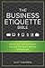The Business Etiquette Bible: Modern and High-Tech Rules, Tips and Training for Working Professionals - Book by Scott Steinberg
