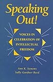 Speaking Out! : Voices in Celebration of Intellectual Freedom, Symons, Ann K. and Reed, Sally G., 0838907636