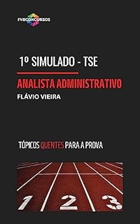 TSE UNIFICADO: ANALISTA ADM [1º SIMULADO FVB OLHO NA VAGA]: Simulado com gabarito comentado (Tópicos Quentes) (TSE: CONCURSO PÚBLICO 2023)
