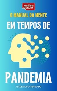 Livro O Manual da Mente em Tempos de Pandemia: Um Guia Prático para o Equilíbrio Mental Diante do Caos