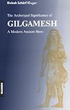Gilgamesh Epic: A Psychological Study of a Modern Ancient Hero by Rivkah Scharf Kulger, H. Yehezkel Kluger